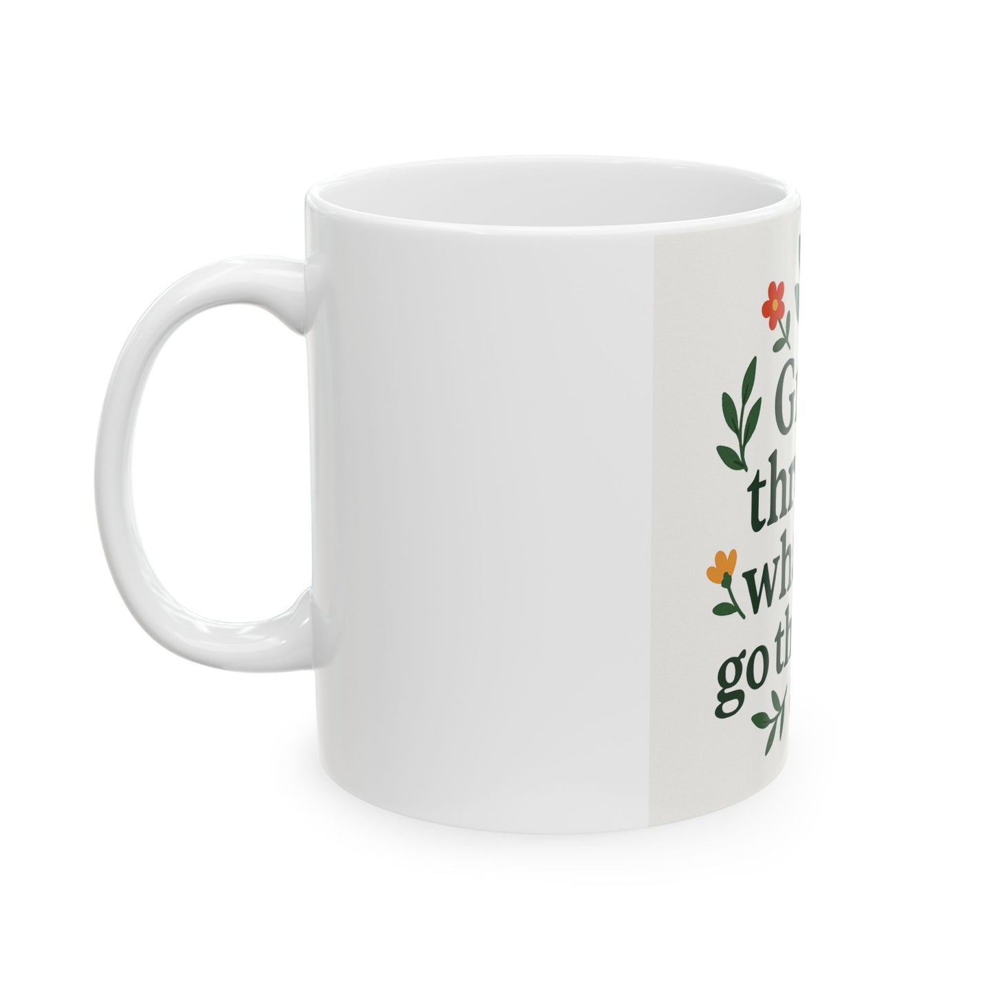 Inspirational Mug - 'Grow through what you go through' - 11oz/15oz