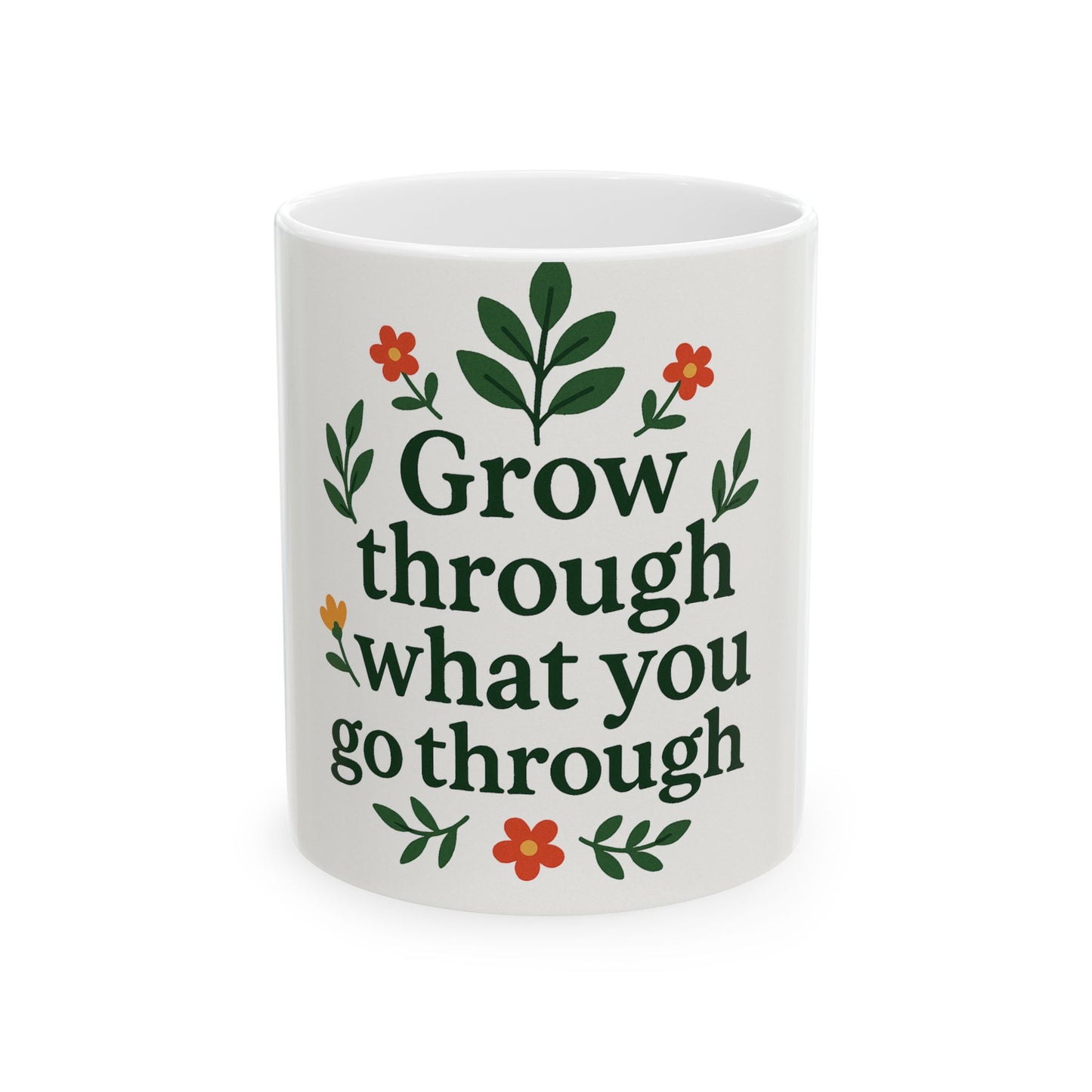 Inspirational Mug - 'Grow through what you go through' - 11oz/15oz
