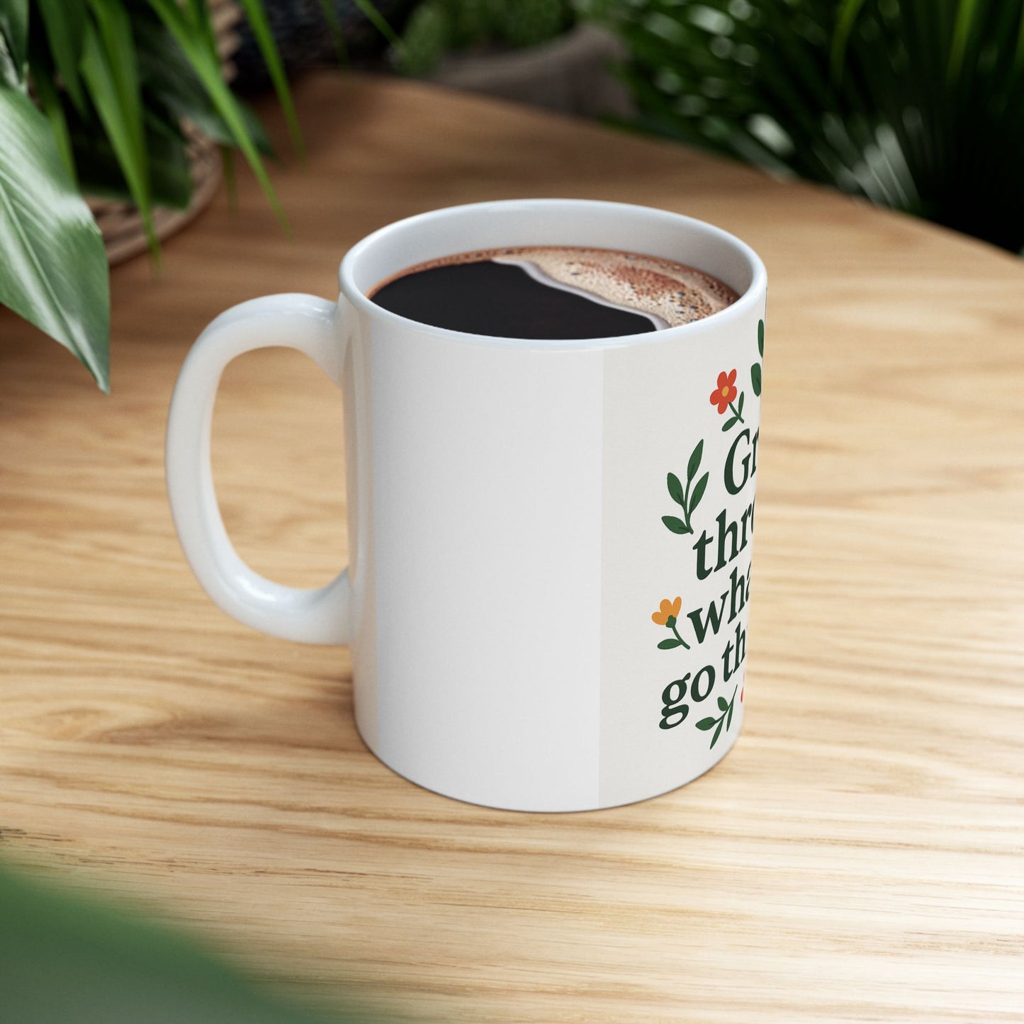 Inspirational Mug - 'Grow through what you go through' - 11oz/15oz