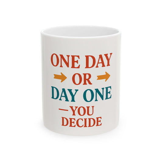 Motivational Mug Day One - Ceramic Mug