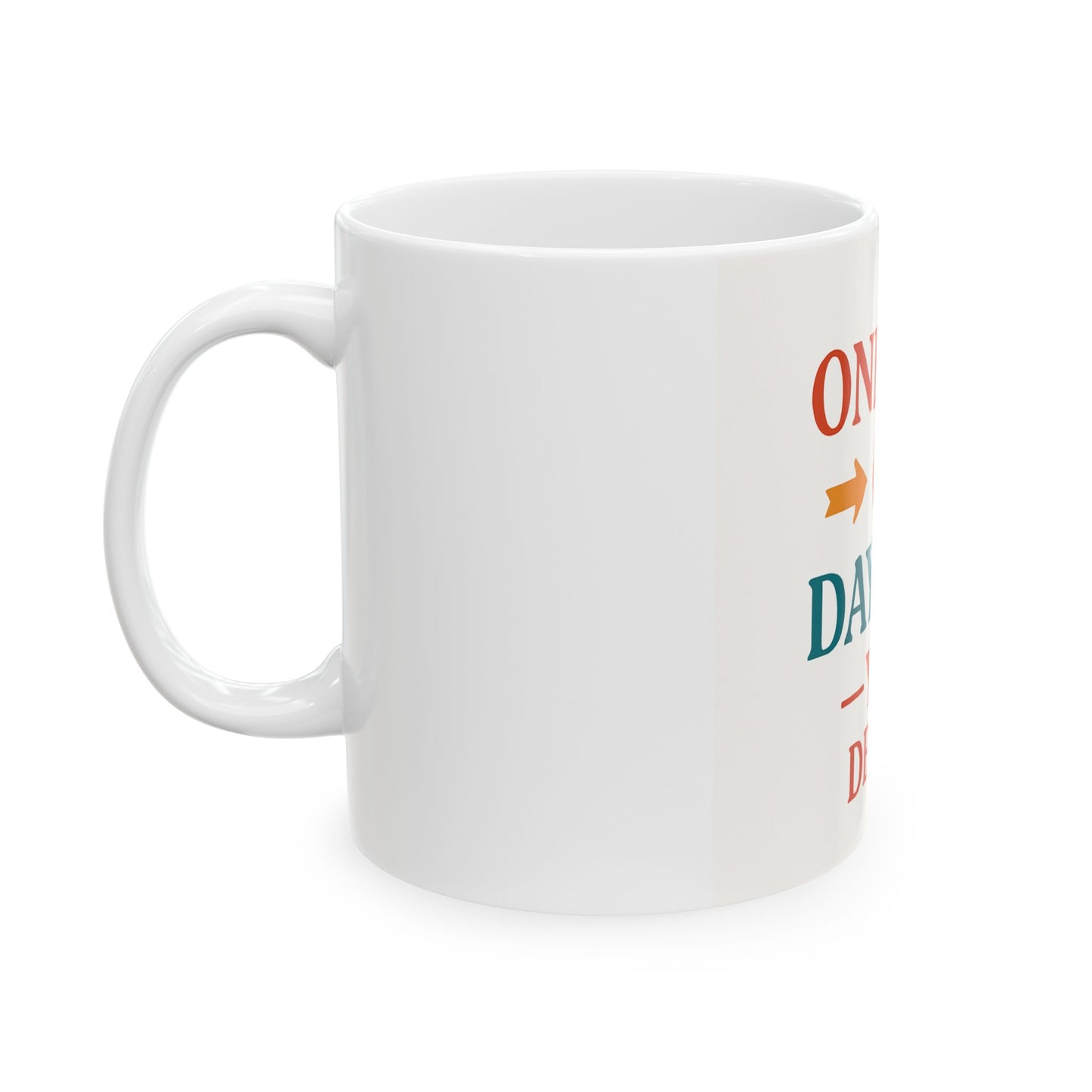 Motivational Mug Day One - Ceramic Mug