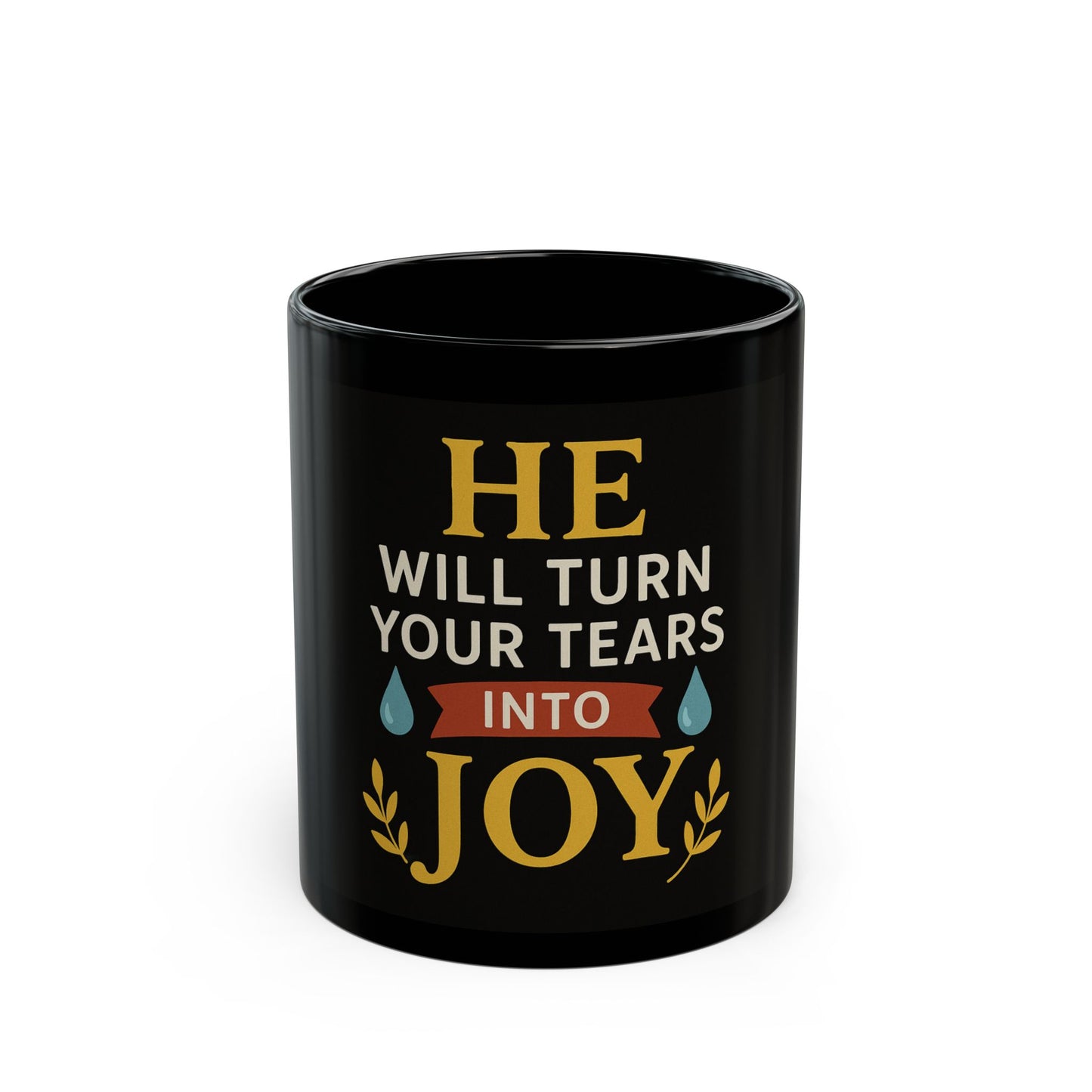 Inspirational Black Mug - He Will Turn Your Tears Into Joy, Coffee Cup, Gift for Friends, Motivational Mug, Custom Drinkware